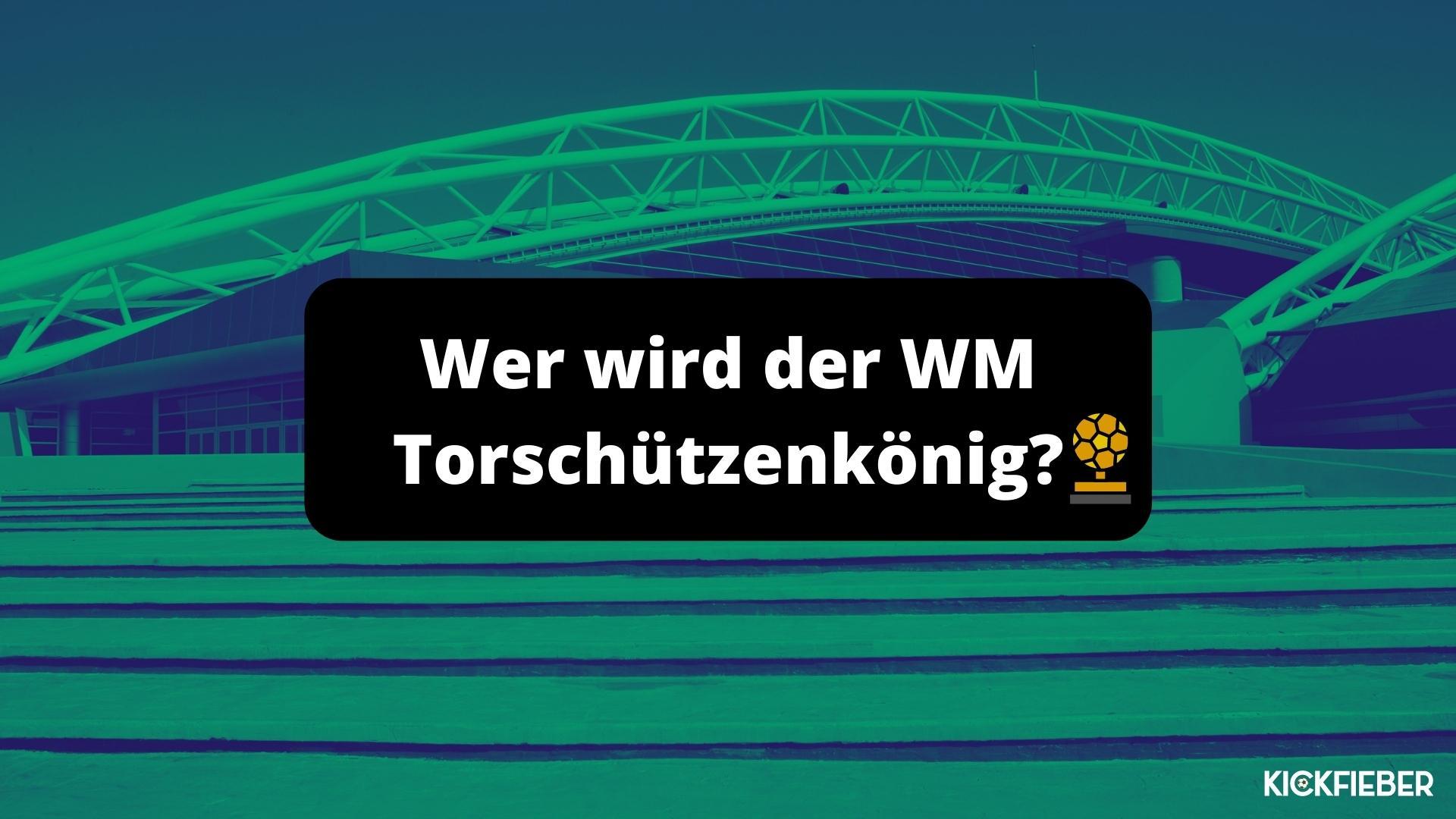 WM 2022: Wer wird WM Torschützenkönig?