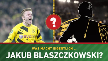 Was macht eigentlich Jakub Blaszczykowski