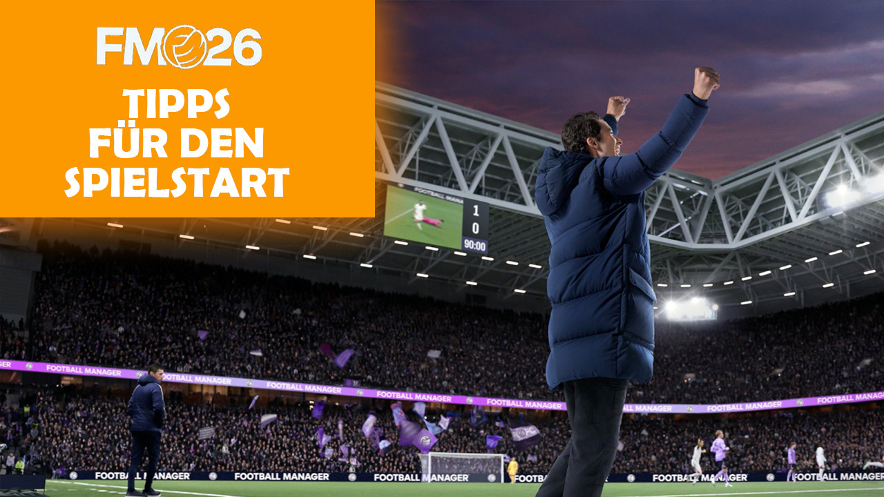 FM26 Tipps für den Einstieg: So startest du deinen ersten Spielstand