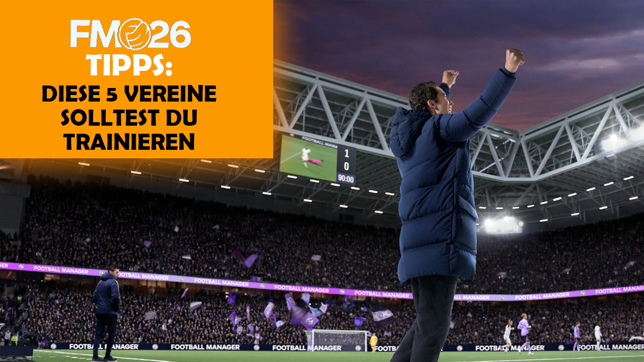 FM26 Tipps: Diese 5 Vereine solltest du trainieren