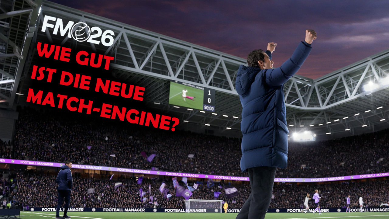FM26: Wie gut ist die neue Match-Engine?