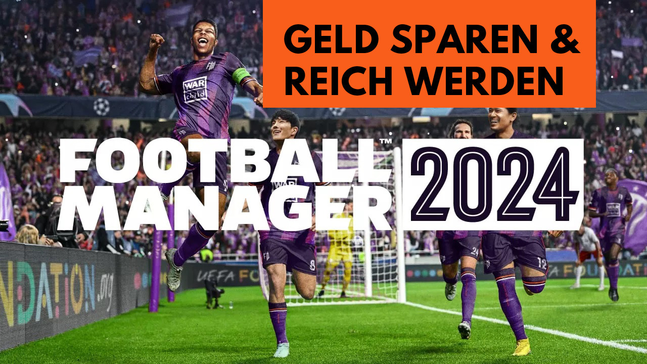 FM24 Tipps: Geld sparen & reich werden