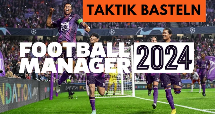 FM24 Tipps: Mit 6 einfachen Fragen zur eigenen Taktik